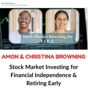 Amon & Christina Browning – Stock Market Investing for Financial Independence & Retiring Early