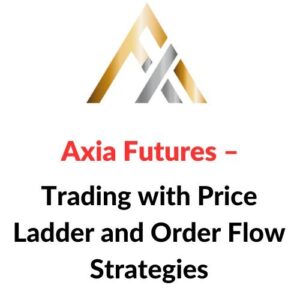 Axia Futures – Trading with Price Ladder and Order Flow Strategies