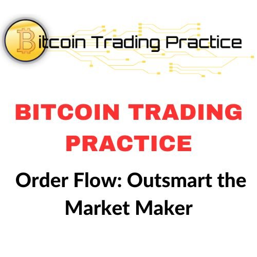 Bitcoin Trading Practice – Order Flow: Outsmart the Market Maker 1 Bitcoin Trading Practice – Order Flow: Outsmart the Market Maker