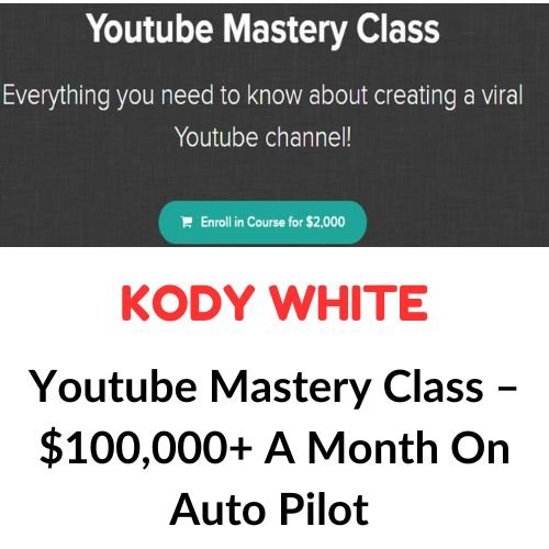 Kody White – Youtube Mastery Class 7 Kody White – Youtube Mastery Class