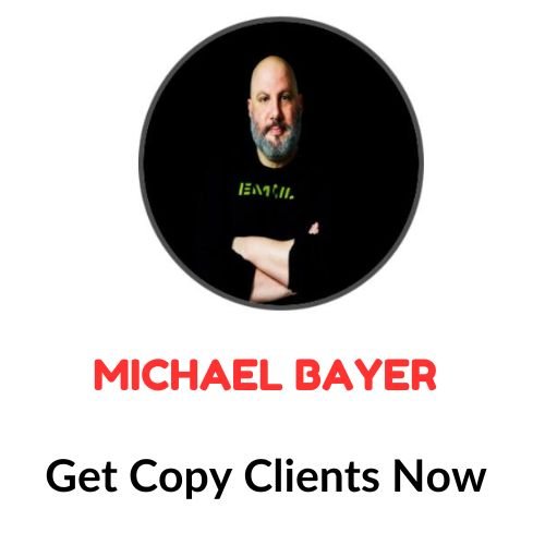 Michael Bayer – Get Copy Clients Now 1 Michael Bayer – Get Copy Clients Now