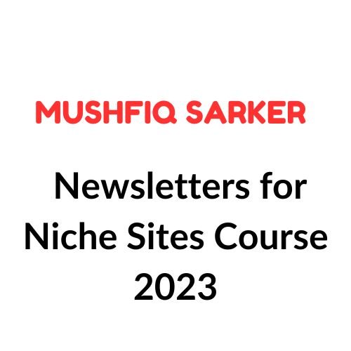 Mushfiq Sarker – Newsletters for Niche Sites Course 2023 1 Mushfiq Sarker – Newsletters for Niche Sites Course 2023