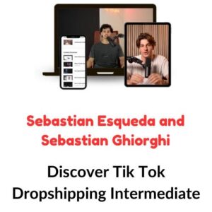 Sebastian Esqueda and Sebastian Ghiorghiu: Discover Tik Tok Dropshipping Intermediate