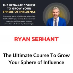 Ryan Serhant – The Ultimate Course To Grow Your Sphere of Influence
