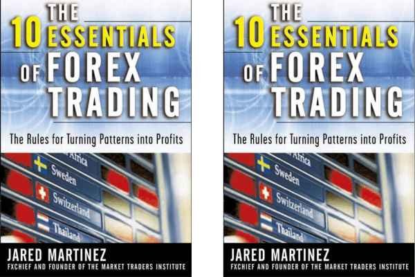 The 10 Essentials of Forex Trading by Jared F. Martinez 1 The 10 Essentials of Forex Trading by Jared F. Martinez