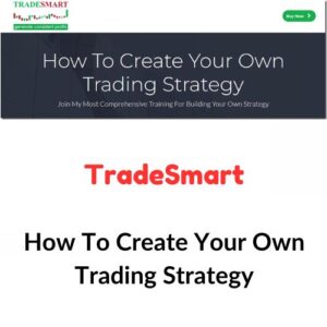 TradeSmart – How To Create Your Own Trading Strategy