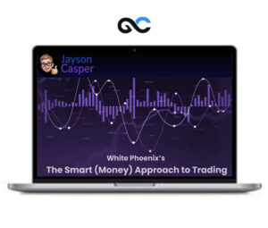 Jayson Casper - White Phoenixs The Smart (Money) Approach to Trading - Premium Courses