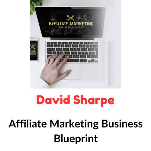 David Sharpe - Affiliate Marketing Business Blueprint 1 David Sharpe - Affiliate Marketing Business Blueprint