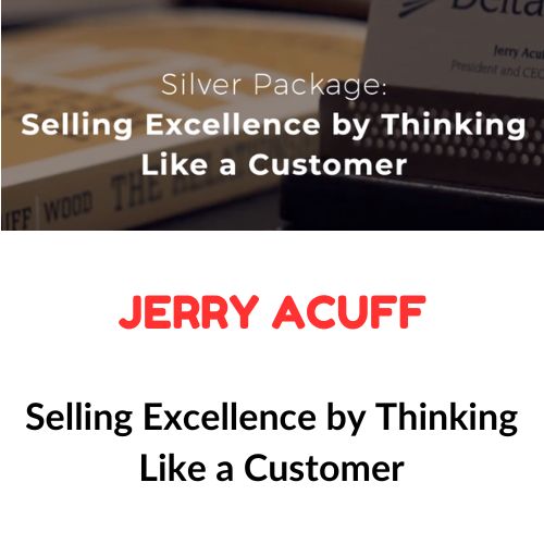 Jerry Acuff – Selling Excellence by Thinking Like a Customer 1 Jerry Acuff – Selling Excellence by Thinking Like a Customer