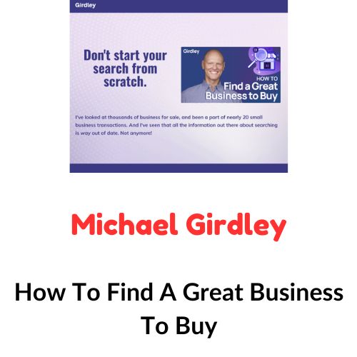 Michael Girdley – How To Find A Great Business To Buy 1 Michael Girdley – How To Find A Great Business To Buy