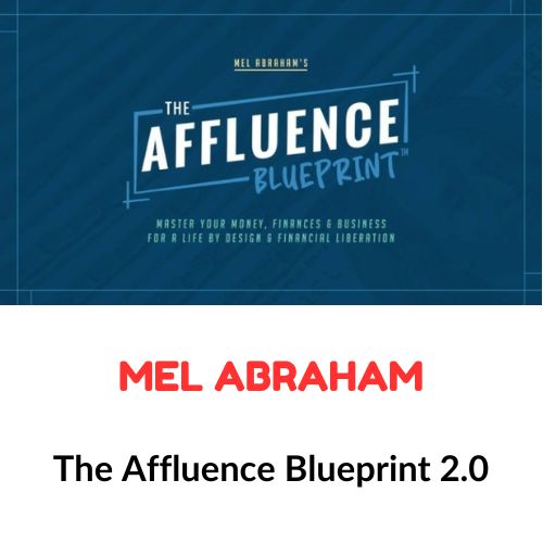 Mel Abraham – The Affluence Blueprint 2.0 1 Mel Abraham – The Affluence Blueprint 2.0