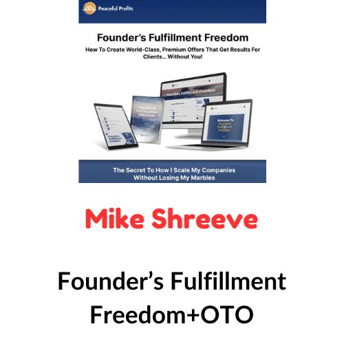 Mike Shreeve – Founder’s Fulfillment Freedom+OTO 1 Mike Shreeve – Founder’s Fulfillment Freedom+OTO