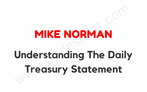 Mike Norman - Understanding The Daily Treasury Statement 1 Mike Norman - Understanding The Daily Treasury Statement
