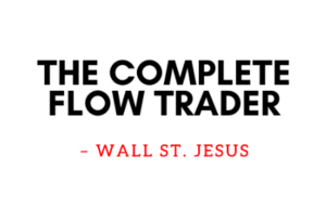 The Complete Flow Trader – Wall St. Jesus