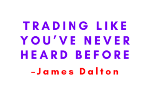 James Dalton – Trading Like You’ve Never Heard Before