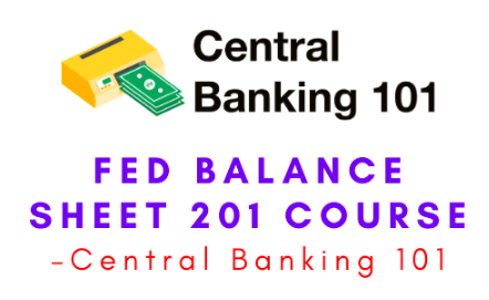Central Banking 101 – Fed Balance Sheet 201 Course 1 Central Banking 101 – Fed Balance Sheet 201 Course