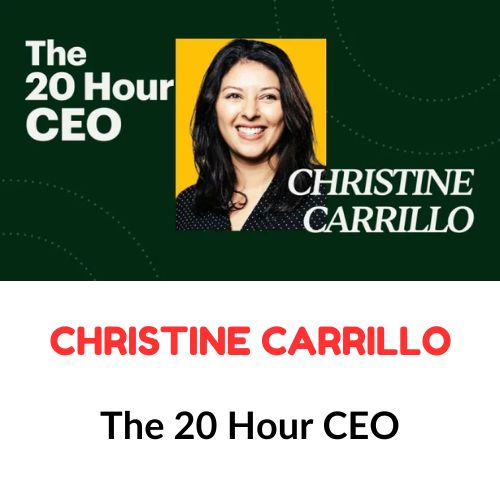Christine Carrillo - The 20 Hour CEO 1 Christine Carrillo - The 20 Hour CEO