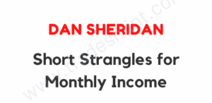 Dan Sheridan – Short Strangles for Monthly Income