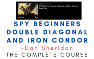 Dan Sheridan – SPY Beginners Double Diagonal and Iron Condor