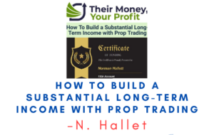 N. Hallet – How To Build a Substantial Long-Term Income with Prop Trading