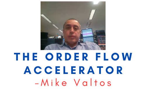 Mike Valtos – The Order Flow Accelerator 1 Mike Valtos – The Order Flow Accelerator
