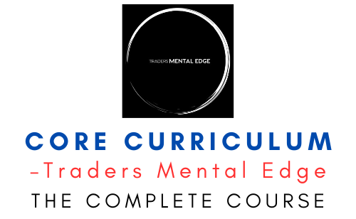 Traders Mental Edge – Core Curriculum 1 Traders Mental Edge – Core Curriculum