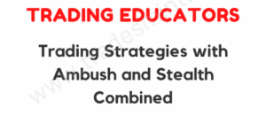 Trading Educators - Trading Strategies with Ambush and Stealth Combined