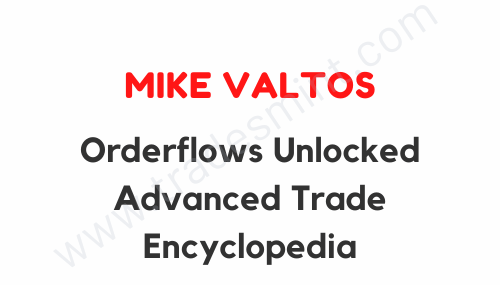 Mike Valtos - Orderflows Unlocked Advanced Trade Encyclopedia 1 Mike Valtos - Orderflows Unlocked Advanced Trade Encyclopedia
