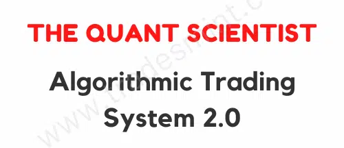 The Quant Scientist - Algorithmic Trading System 2.0 1 The Quant Scientist - Algorithmic Trading System 2.0