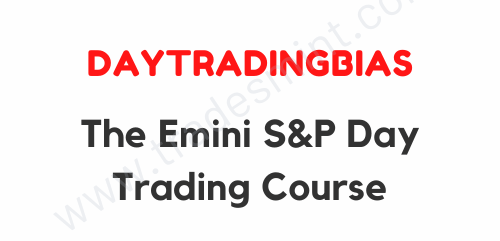 DayTradingBias - The Emini S&P Day Trading Course 1 DayTradingBias - The Emini S&P Day Trading Course