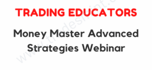 Trading Educators - Money Master Advanced Strategies Webinar