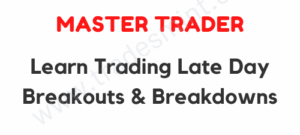 Master Trader – Learn Trading Late Day Breakouts & Breakdowns
