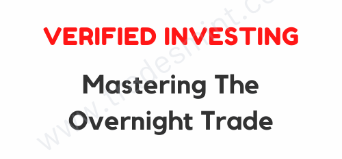Verified Investing - Mastering The Overnight Trade 1 Verified Investing - Mastering The Overnight Trade